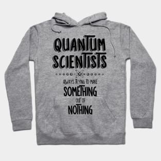 Quantum Scientists Something Out Of Nothing Hoodie